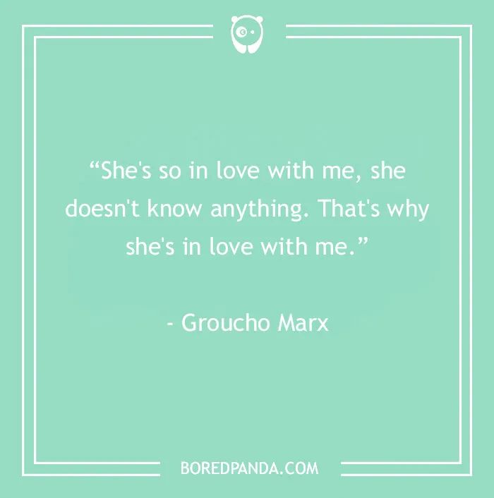 Groucho Marx quote about the secret of love with a humorous take on being in love from Groucho Marx quotes.