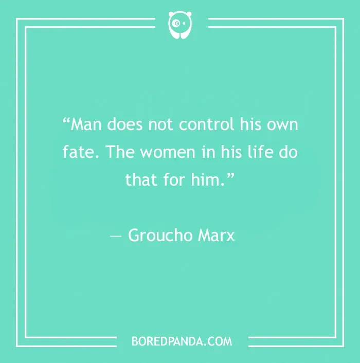 Groucho Marx quote on women controlling a man's fate, featured in a collection of 60 Groucho Marx quotes that crack you up.