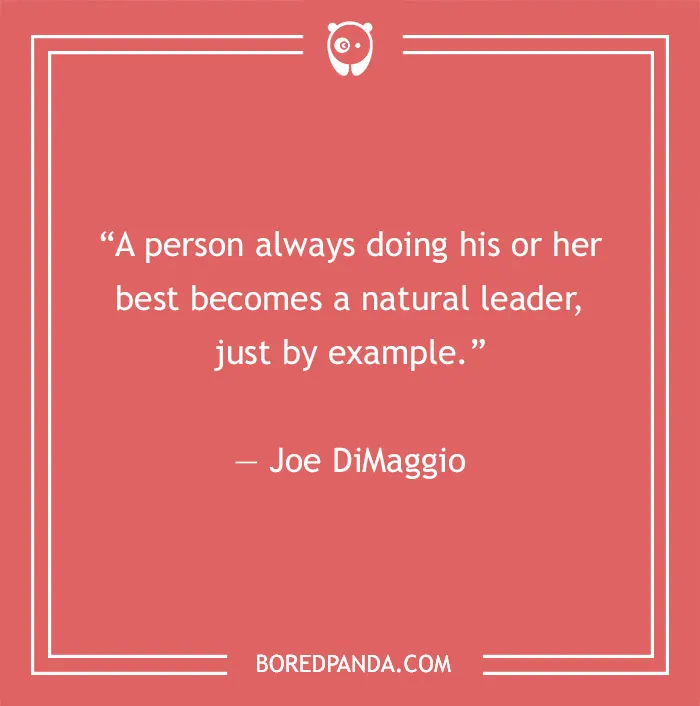 Quote by Joe DiMaggio on leadership, emphasizing the power of leading by example.