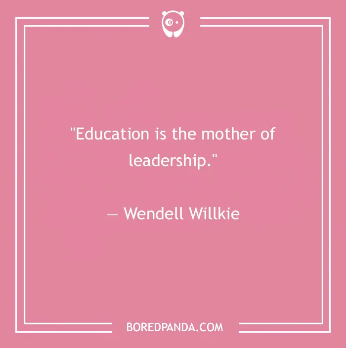 Quote by Wendell Willkie on a pink background: "Education is the mother of leadership."