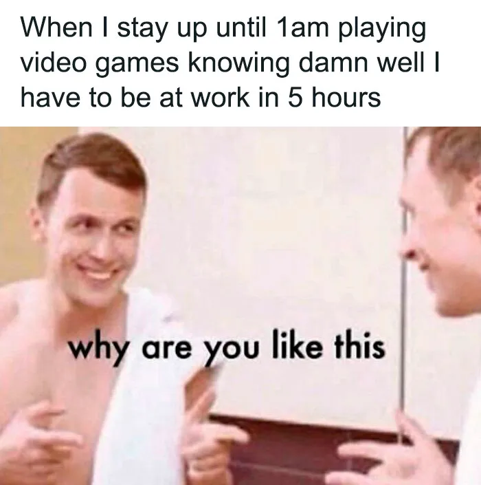 Two identical men pointing at each other with text about staying up late playing video games; Monday memes theme.