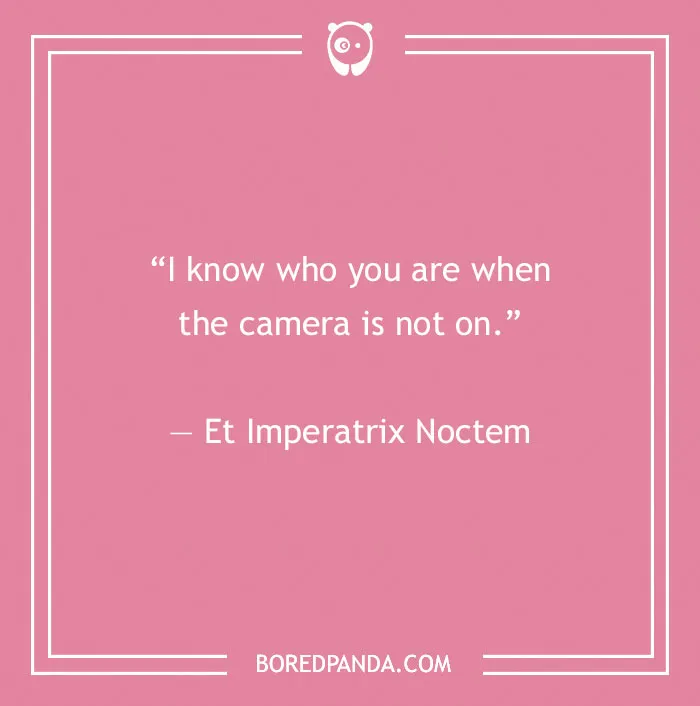 Quote about fake people on a pink background: "I know who you are when the camera is not on." – Et Imperatrix Noctem
