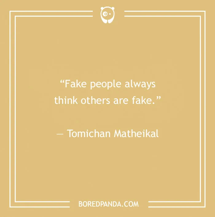 Quote on a beige background: "Fake people always think others are fake." - Tomichan Matheikal.