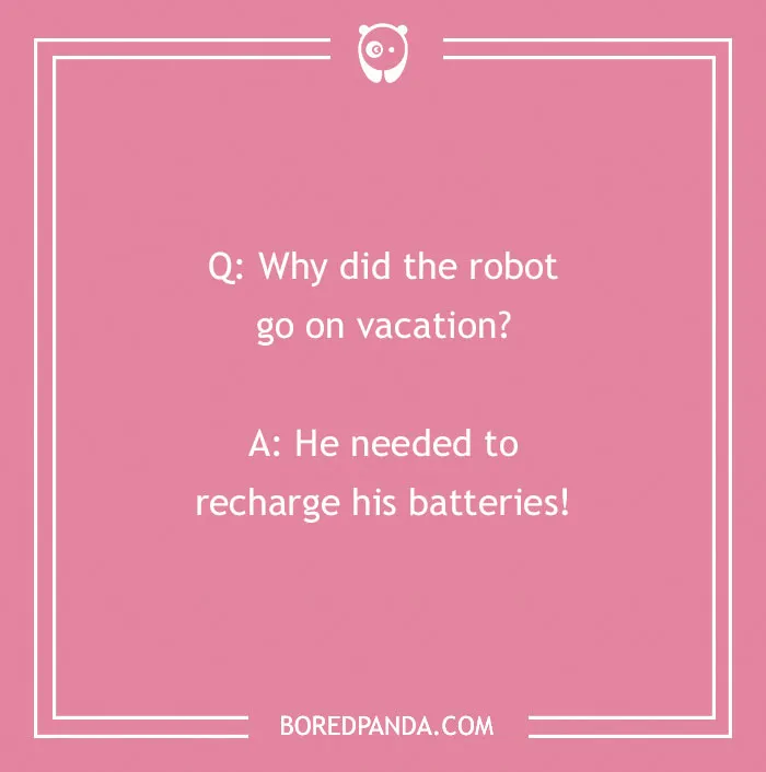 A pink background with white text asking: Why did the robot go on vacation? A: He needed to recharge his batteries! A funny travel joke.