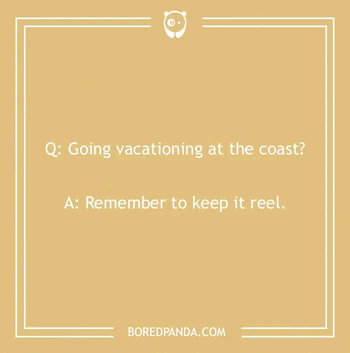 A yellow background with a travel joke, Q: Going vacationing at the coast? A: Remember to keep it reel. Funny travel jokes.