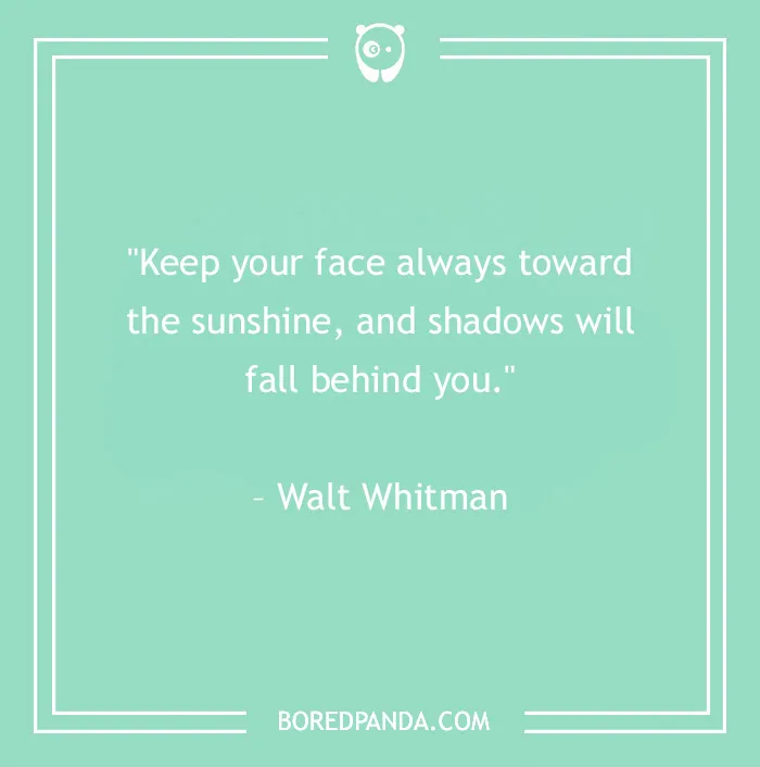 keep your face always toward the sunshine quote