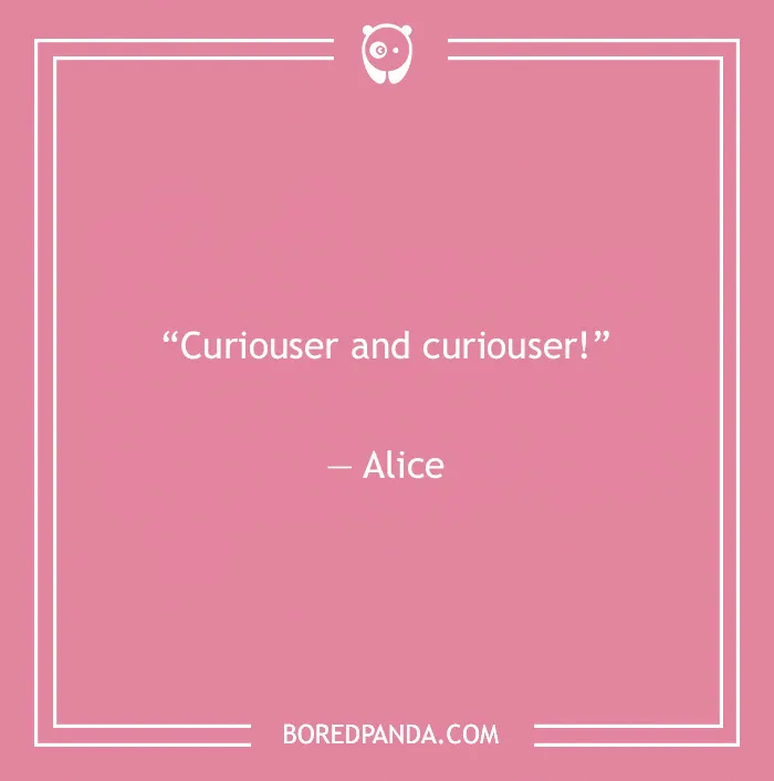 Alice quote on curiosity 