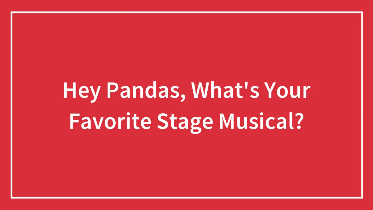 Hey Pandas, What's Your Favorite Stage Musical?