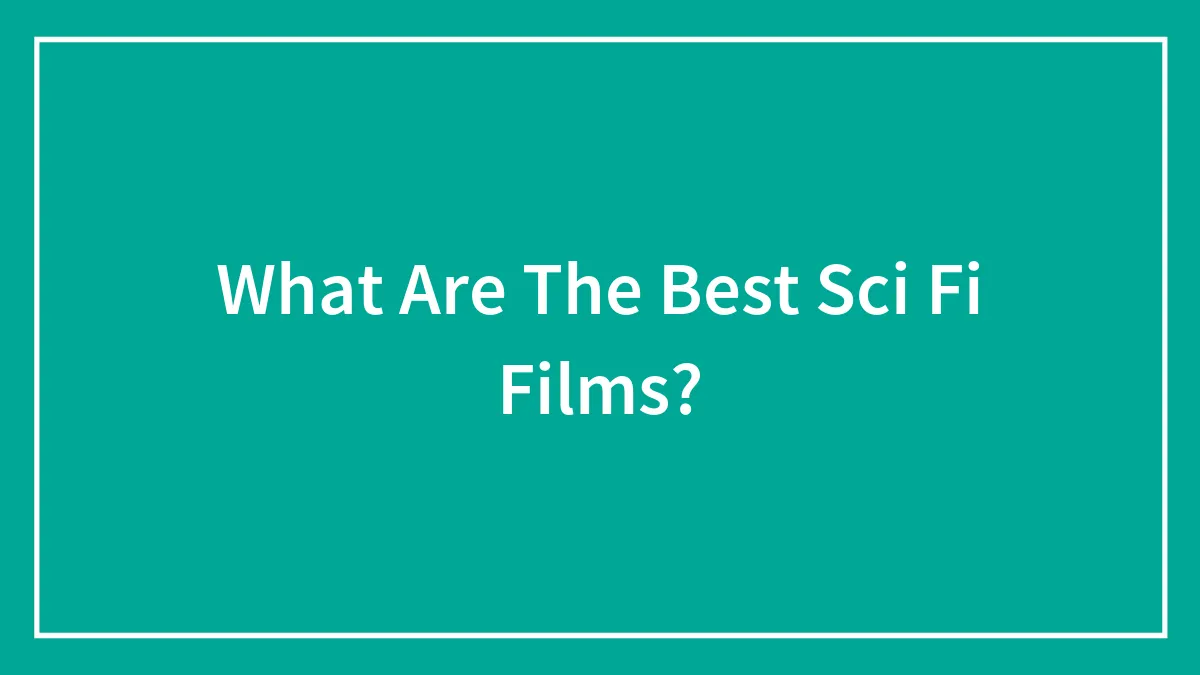 What Are The Best Sci Fi Films?