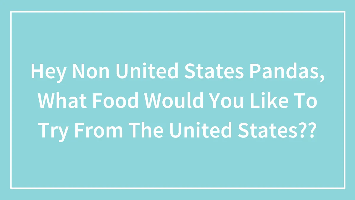 Hey Pandas, What Food Would You Like To Try From The United States? (Closed)
