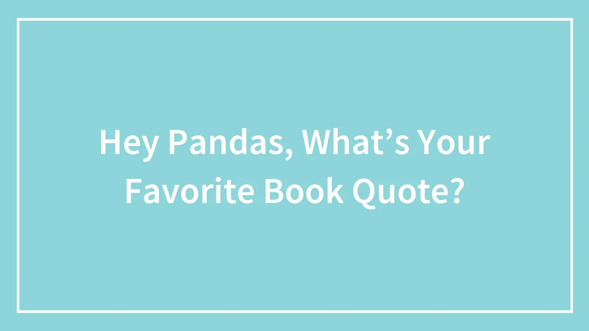 Hey Pandas, What’s Your Favorite Book Quote?