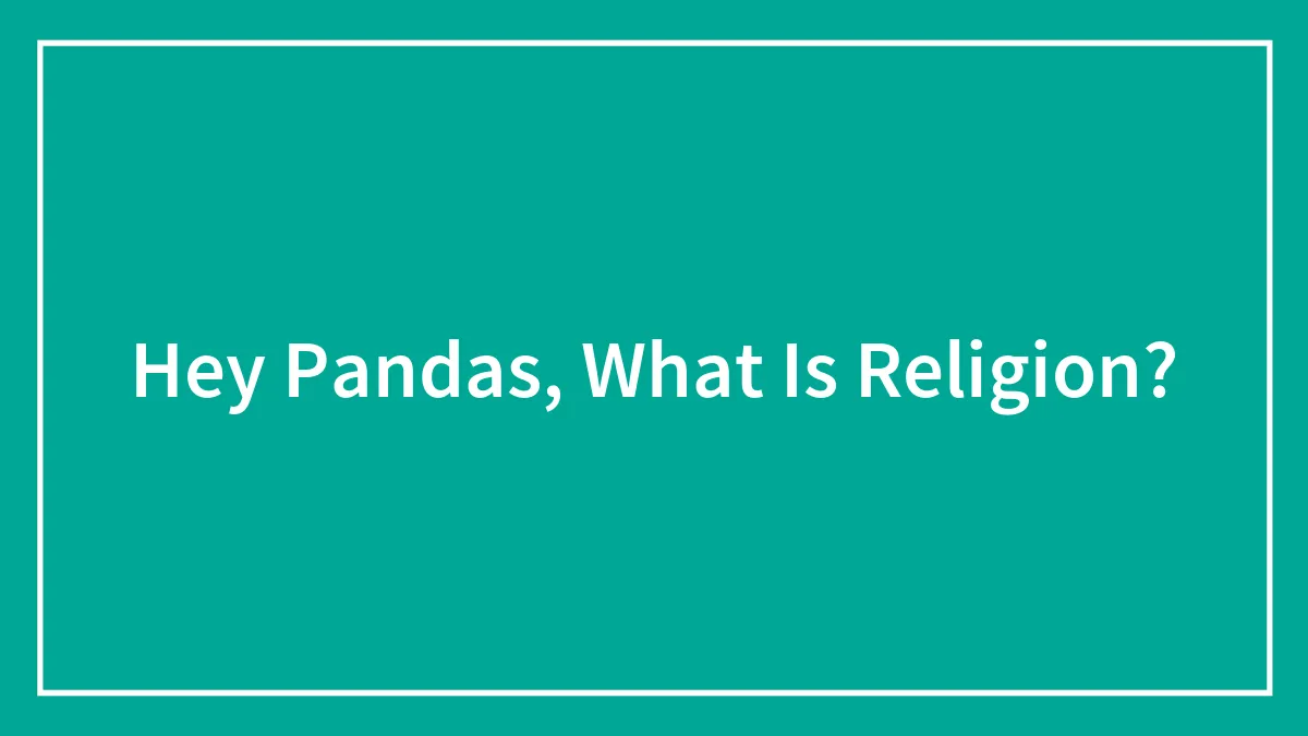 Hey Pandas, What Is Religion?