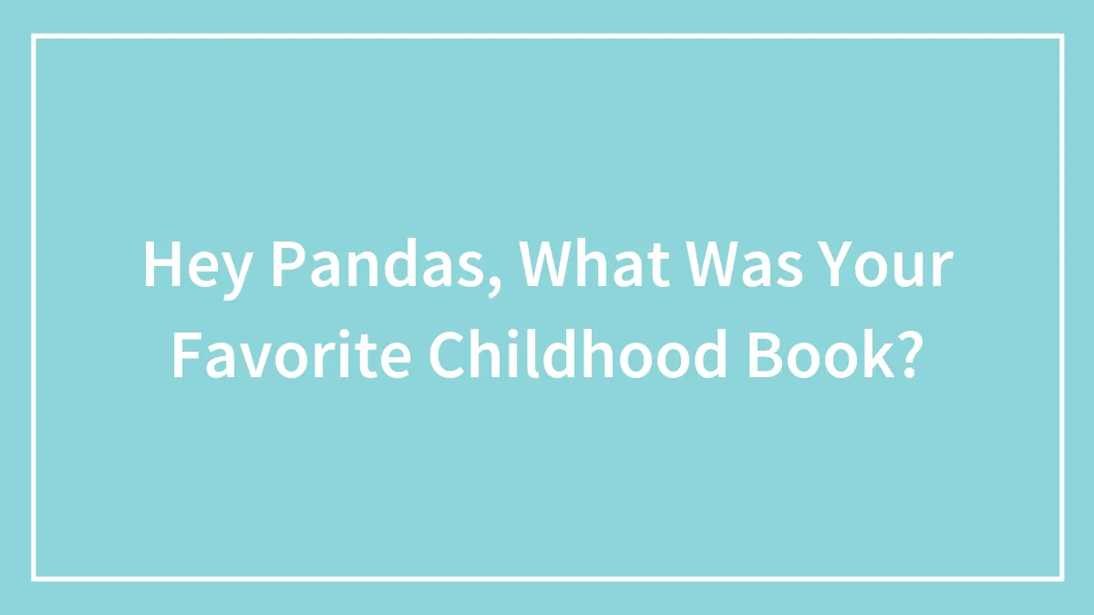 Hey Pandas, What Was Your Favorite Childhood Book? (Closed)