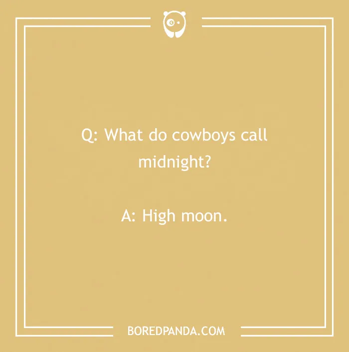 Cowboy joke about midnight, reads: "What do cowboys call midnight? High moon."
