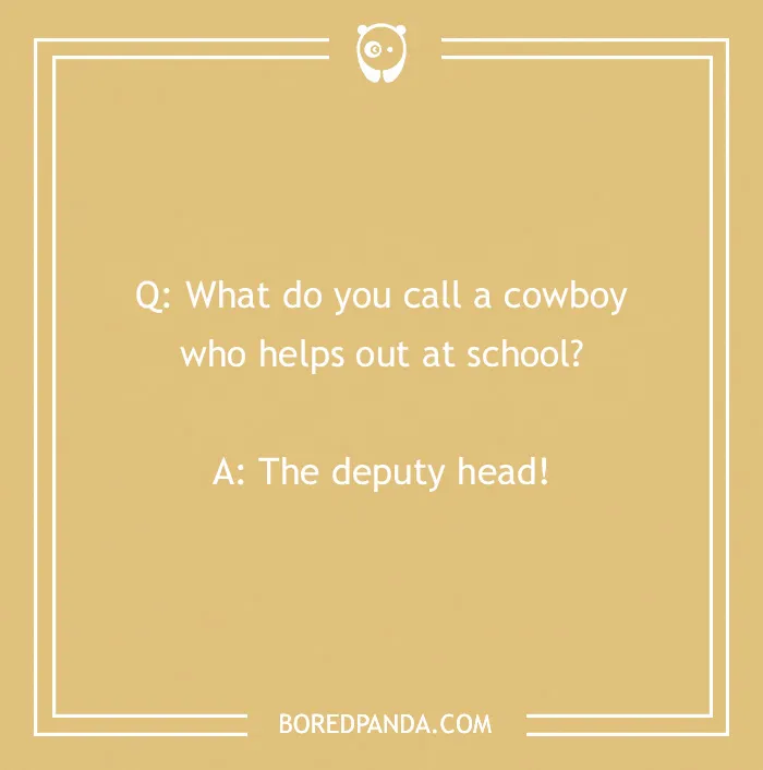 Cowboy joke: "What do you call a cowboy who helps out at school? The deputy head!" on a tan background.