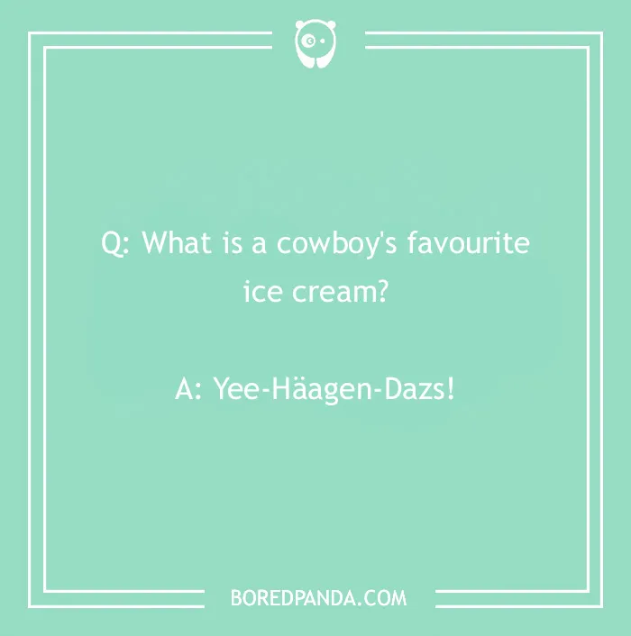 Cowboy joke on green background about a cowboy's favorite ice cream, answer: Yee-Häagen-Dazs.