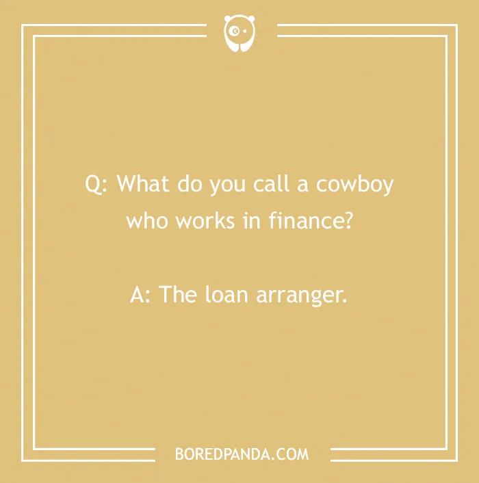 Cowboy joke text: "What do you call a cowboy who works in finance? The loan arranger."