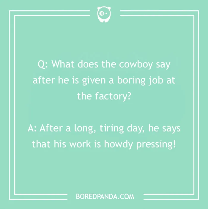 Cowboy joke with a humorous question about a boring factory job and a witty answer.