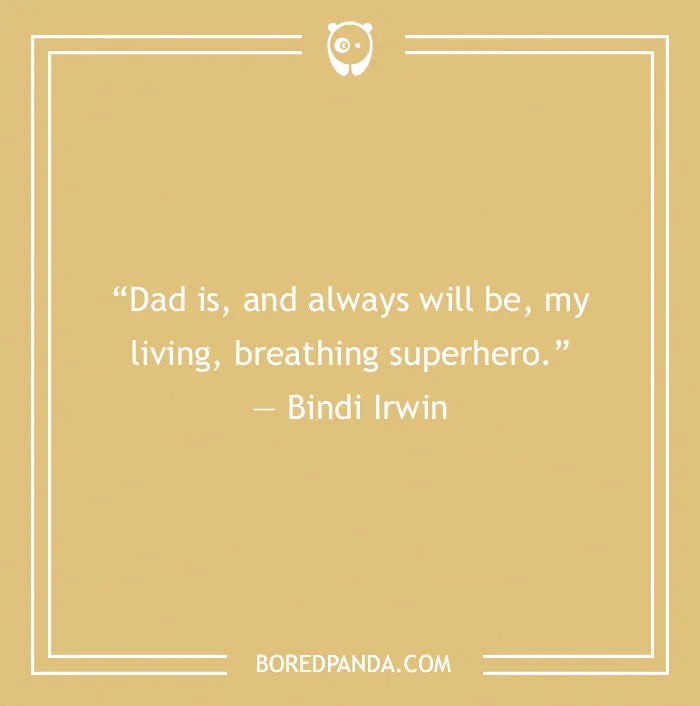 Dad Quote by Bindi Irwin