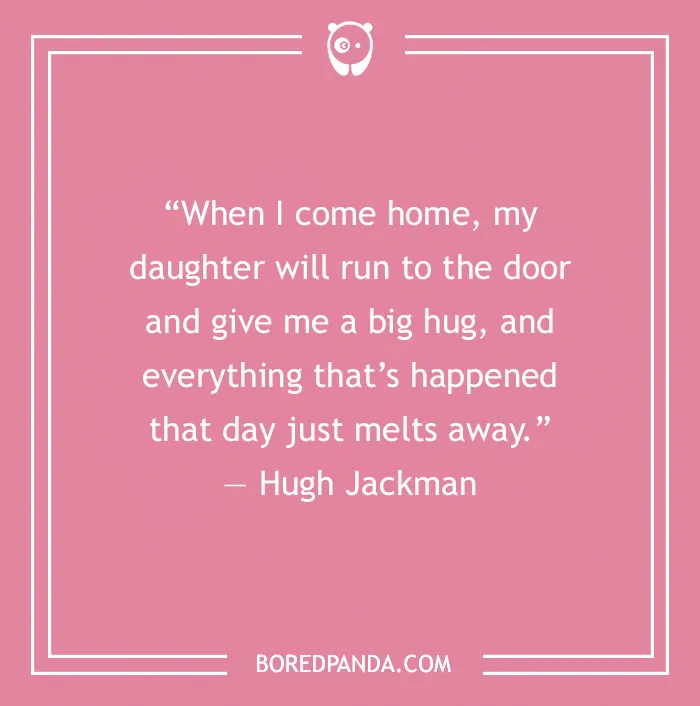 Dad Quote by Hugh Jackman
