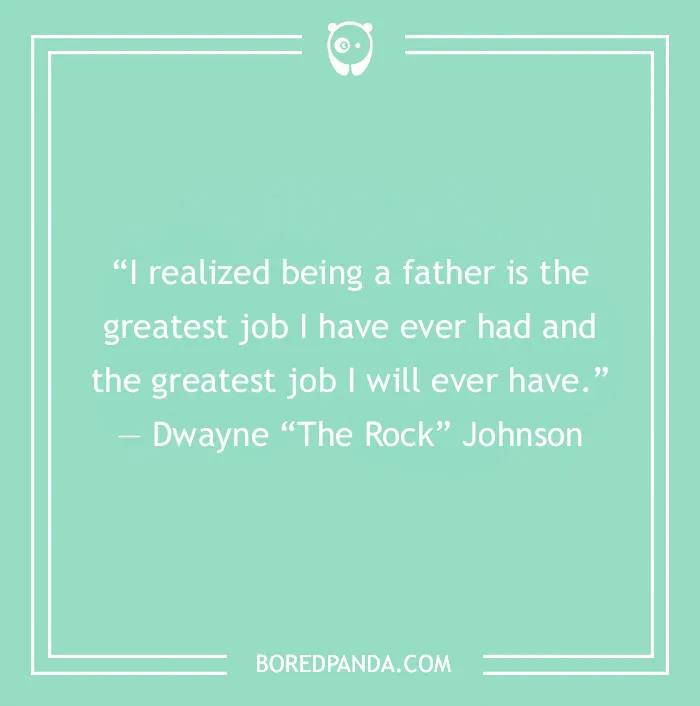 Dad Quote by Dwayne Johnson
