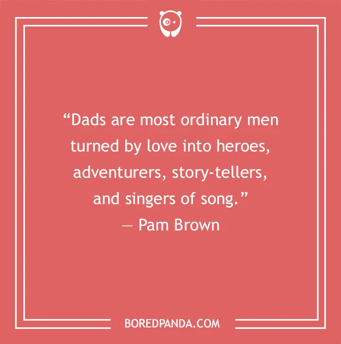 Dad Quote by Pam Brown