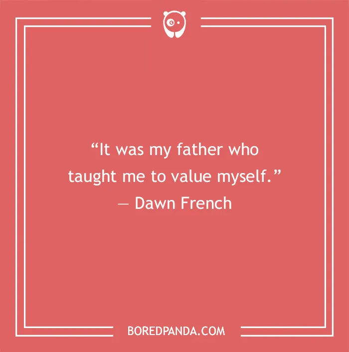 Dad Quote by Dawn French