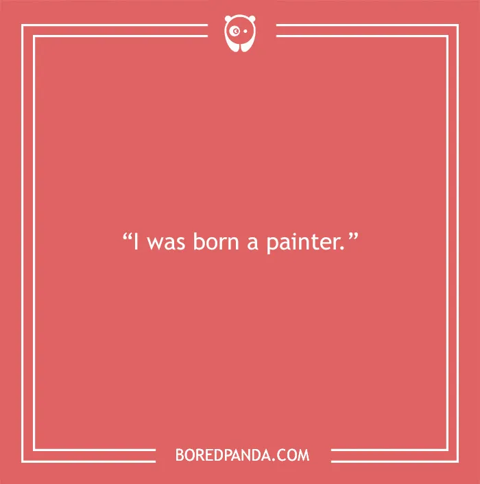 Frida Kahlo quote on being a painter, emphasizing art and creativity from 148 Frida Kahlo quotes about art and love.