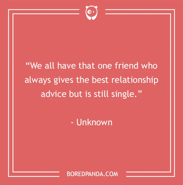 Funny best friend quote on a pink background: "We all have that one friend who gives great relationship advice but is still single."