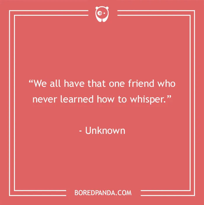 Funny best friend quote on a red background: "We all have that one friend who never learned how to whisper."
