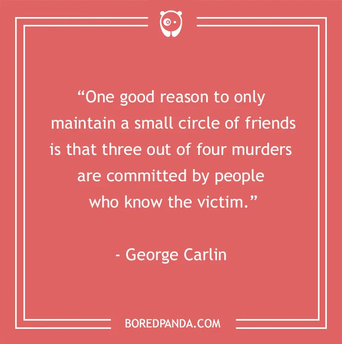 Funny best friend quote by George Carlin on a red background: "One good reason to maintain a small circle of friends…"
