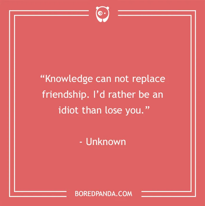 Funny best friend quote in a coral frame: “Knowledge can not replace friendship. I'd rather be an idiot than lose you.”