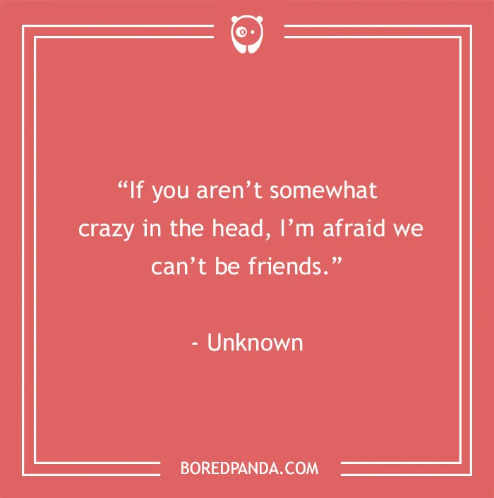 Humorous best friend quote on a coral background: “If you aren’t somewhat crazy in the head, I’m afraid we can’t be friends.”