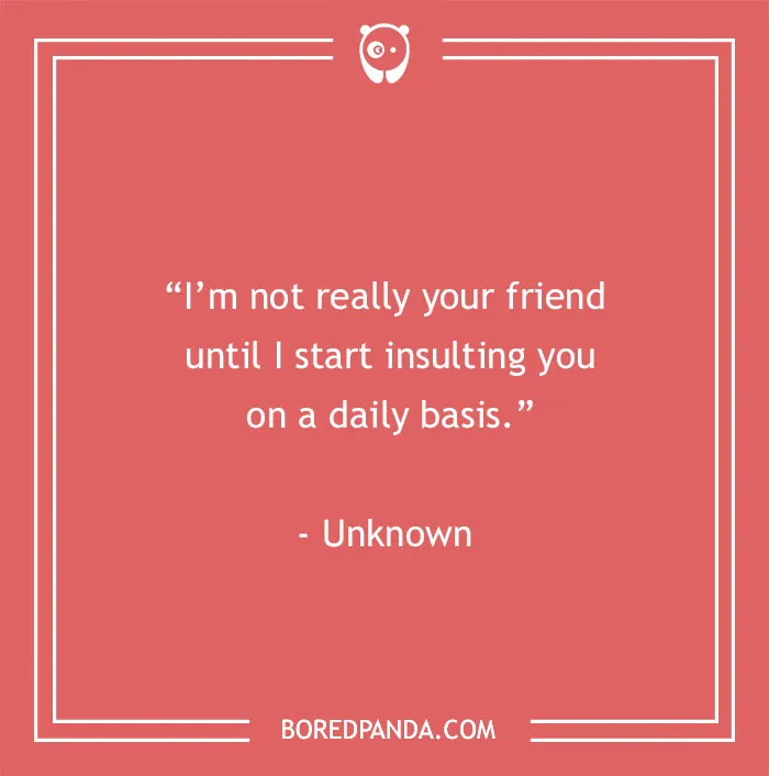 Funny best friend quote on a red background: "I’m not really your friend until I start insulting you on a daily basis."