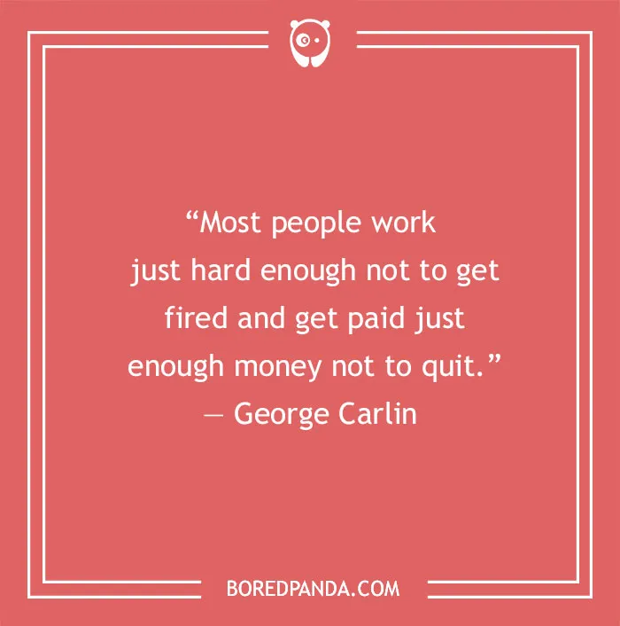 George Carlin quote about work and money