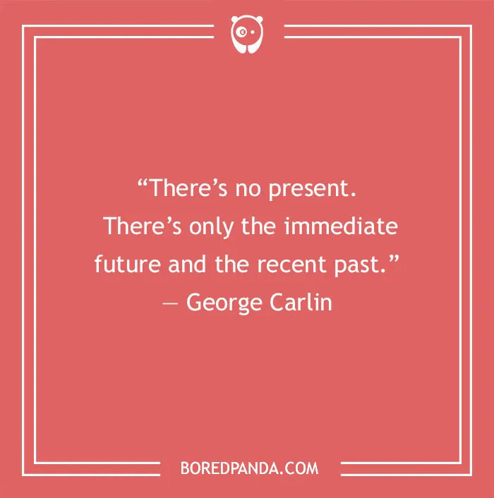 George Carlin quote on temporality