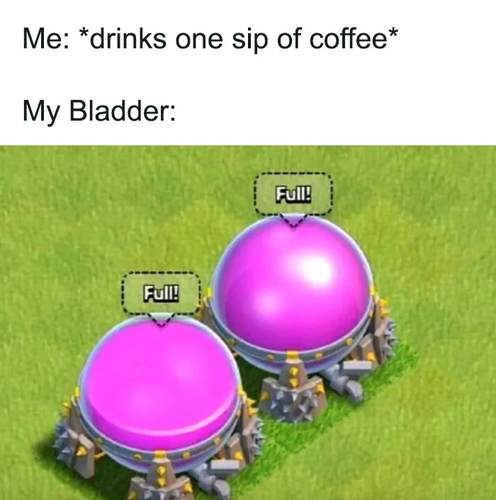 A coffee meme featuring a screenshot from a mobile game showing two large, round containers labeled "Full!" The text above the image reads, "Me: drinks one sip of coffee My Bladder:" The meme humorously depicts how quickly coffee can make you feel like your bladder is full, using the image of full containers as a metaphor for the sudden urge to urinate.