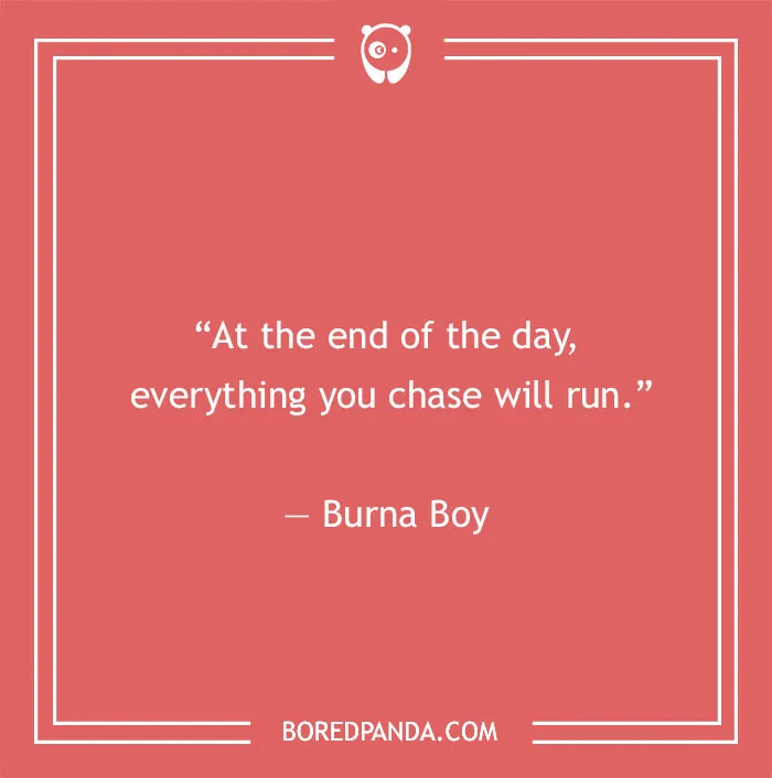 Burna Boy quote about chasing something