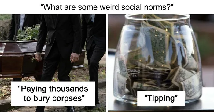 30 People Share Social Norms That They Find Weird, Make A Lot Of Hilariously Valid Points