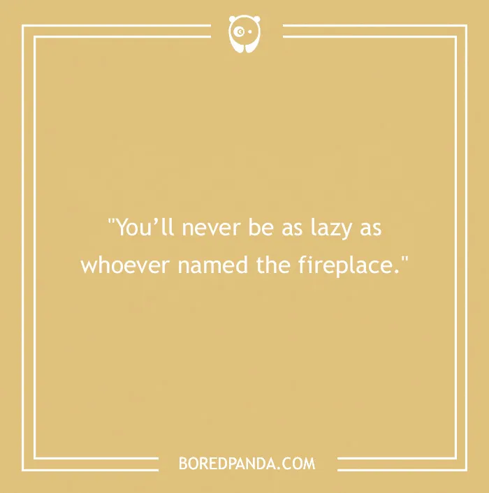 One-line joke about laziness and naming a fireplace on a beige background.