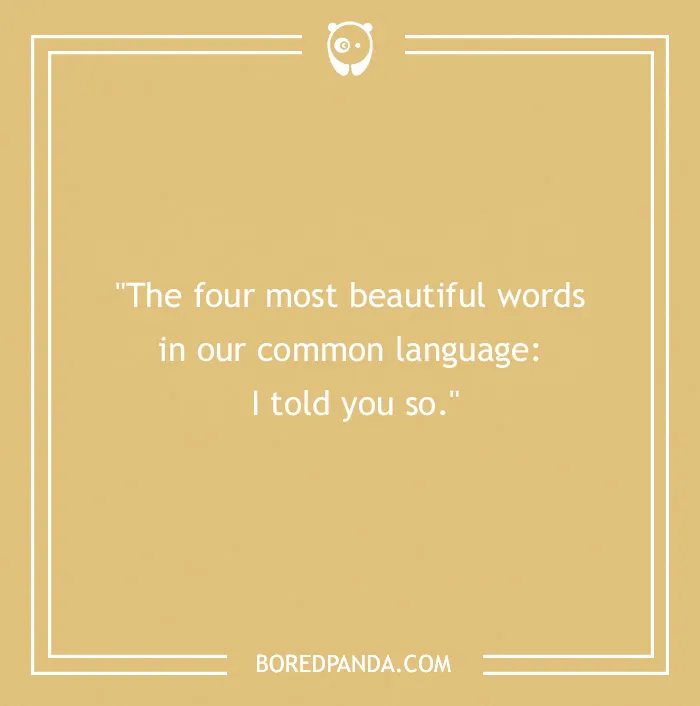 One-line joke in white text on a tan background: "The four most beautiful words: I told you so."