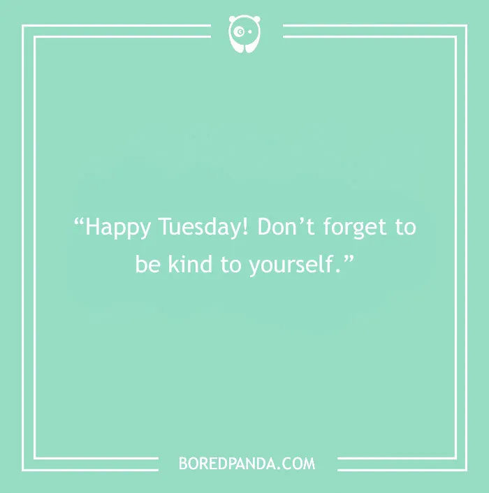 Mint green image with a Tuesday quote: "Happy Tuesday! Don’t forget to be kind to yourself.”