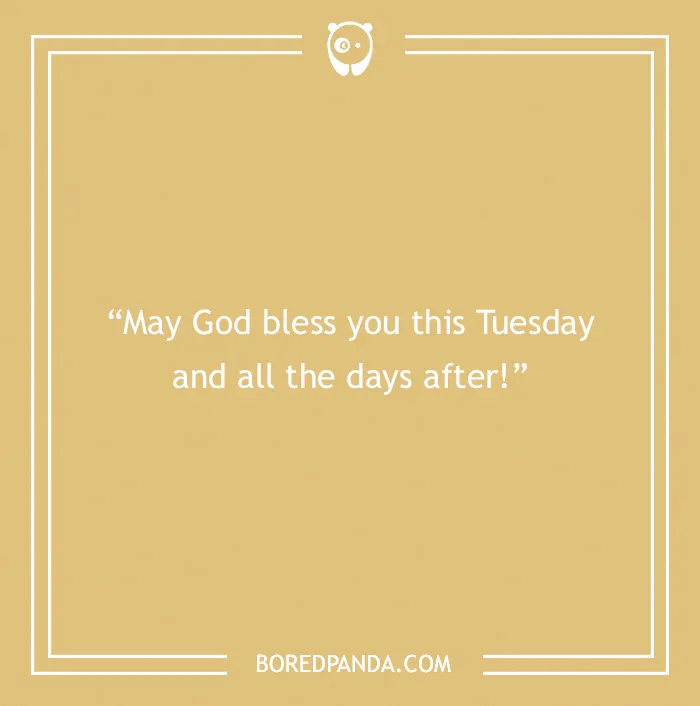 Quote on a light brown background: "May God bless you this Tuesday and all the days after!"