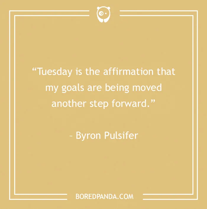 Inspirational Tuesday quote by Byron Pulsifer on a beige background for boosting motivation and positivity.