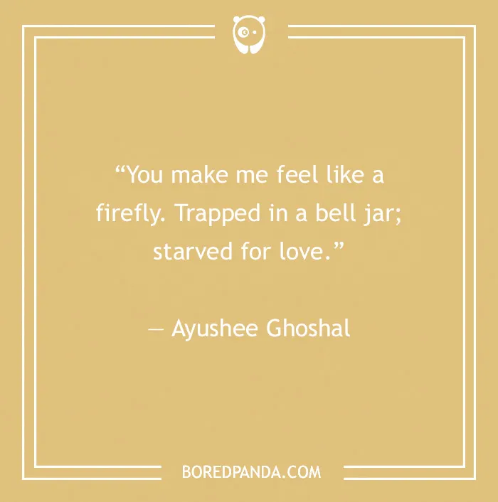 Quote by Ayushee Ghoshal on toxic relationships: feeling trapped and starved for love like a firefly in a bell jar.