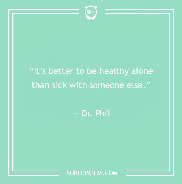 Quote about toxic relationships by Dr. Phil on a green background, emphasizing self-care and letting go.