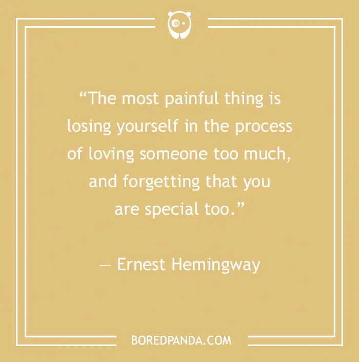 Quote by Ernest Hemingway about losing yourself in love; related to toxic relationships.
