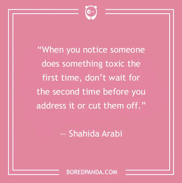 Quote on toxic relationships by Shahida Arabi, emphasizing the importance of addressing toxic behavior promptly.