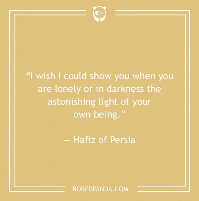 Quote by Hafiz of Persia highlighting the light of being alone without feeling lonely.