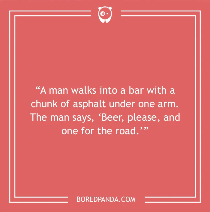 Bar joke about a man walking into a bar with a chunk of asphalt